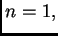 $ n=1,$