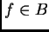 $ f \in B$