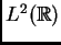 $ L^2 (\mathbb{R})$