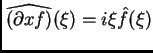 $ \widehat{(\partial x f)} (\xi) = i \xi
\hat f (\xi)$