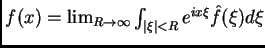 $ f(x) = \lim_{R\to \infty} \int_{\vert\xi\vert<R} e^{ix \xi} \hat f (\xi)
d \xi$