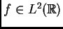 $ f \in L^2 ({\mathbb{R}})$