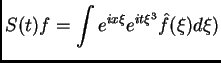 $\displaystyle S(t) f = \int e^{ix\xi} e^{it{\xi}^3} \hat f (\xi) d \xi)$