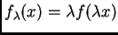 $ f_{\lambda} (x)
= \lambda f (\lambda x)$