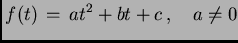 $\displaystyle f(t) \, = \, a t^2 + b t + c \,, \quad a \not=0$