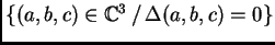 $ \{(a,b,c) \in \ensuremath{\mathbb{C}}^3 \, / \,
\Delta(a,b,c)=0\}$