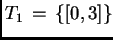 $ T_1 \, = \, \{ [0,3]\}$