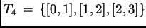 $ T_4 \, =\, \{ [0,1], [1,2], [2,3]\}$