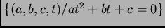$ \{(a,b,c,t) / a t^2 + b t + c =0 \}$