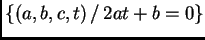 $ \{(a,b,c,t) \, / \, 2 a t + b = 0\}$