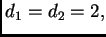 $ d_1 =d_2 = 2,$
