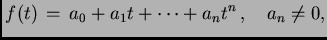 $\displaystyle f(t) \, = \, a_0 + a_1 t + \dots + a_n t^n\, , \quad a_n \not=0,$