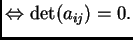 $ \Leftrightarrow \det( a_{ij}) = 0.$
