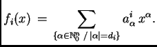 $\displaystyle f_i(x) \, = \, \sum_{\{\alpha \in \ensuremath{\mathbb{N}}_0^n \, / \, \vert\alpha\vert= d_i\}}
a^i_\alpha \, x^\alpha.$