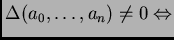 $ \Delta(a_0,\dots, a_n)
\not=0 \Leftrightarrow $