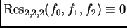 $ {\rm Res}_{2,2,2} (f_0, f_1, f_2) \equiv 0$