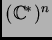 $ (\ensuremath{\mathbb{C}}^*)^n$