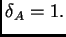$ \delta_A =1.$