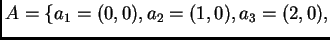 $ A = \{ a_1 = (0,0) , a_2 = (1,0), a_3 = (2,0),$