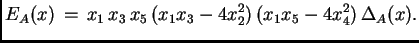 $\displaystyle E_A (x) \, = \, x_1 \, x_3 \, x_5 \, (x_1 x_3 - 4 x_2^2) \, (x_1 x_5 - 4 x_4^2)
\, \Delta_A(x).$