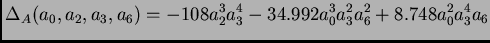 $\displaystyle { \Delta_A(a_0, a_2, a_3, a_6) = - 108 a_2^3 a_3^4
- 34.992 a_0^{3}a_3^{2} a_6^{2} + 8.748 a_0^{2} a_3^{4}a_6
}$