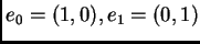 $ e_0 = (1,0), e_1 = (0,1)$