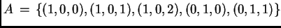 $ A \, = \, \{(1,0,0), (1,0,1), (1,0,2), (0,1,0), (0,1,1)\}$