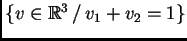 $ \{ v \in \ensuremath{\mathbb{R}}^3 \, / \,
v_1 + v_2 = 1 \}$