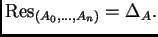 $\displaystyle {\rm Res}_{(A_0, \dots, A_n)} = \Delta_A.$
