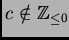 $ c \notin \ensuremath{\mathbb{Z}}_{\leq 0}$