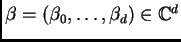 $ \beta = (\beta_0,\dots,\beta_d) \in \ensuremath{\mathbb{C}}^d$