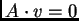 $ A \cdot v =0$