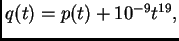 $ q(t) = p(t) + 10^{-9} t^{19},$
