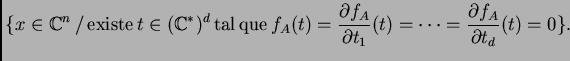 $\displaystyle \{ x \in \ensuremath{\mathbb{C}}^n \, / \, {\rm existe \, } t \in...
...A} {\partial t_1} (t) = \dots = \frac {\partial f_A} {\partial t_d} (t)
= 0\}.$