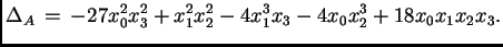 $\displaystyle \Delta_A \, = \, - 27 x_0^2 x_3^2 + x_1^2 x_2^2- 4 x_1^3 x_3 - 4 x_0 x_2^3 + 18
x_0 x_1 x_2 x_3.$