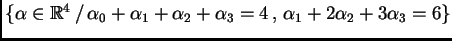 $ \{ \alpha \in \ensuremath{\mathbb{R}}^4 \, / \, \alpha_0 + \alpha_1 + \alpha_2 + \alpha_3 = 4 \, , \,
\alpha_1 + 2 \alpha_2 + 3 \alpha_3 = 6 \}$
