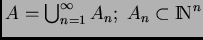 $ A=\bigcup_{n=1}^{\infty}A_{n}; \; A_{n}\subset \hbox{\rm I\hskip-2pt N}^{n}$