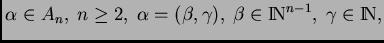 $ \alpha\in A_{n}, \; n\geq 2, \; \alpha=(\beta,\gamma),
\; \beta\in \hbox{\rm I\hskip-2pt N}^{n-1}, \; \gamma\in \hbox{\rm I\hskip-2pt N},$