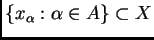 $ \{x_{\alpha}: \alpha\in A\}\subset X$