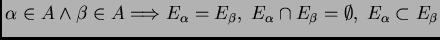$ \alpha\in A \wedge \beta \in A \Longrightarrow
E_{\alpha}=E_{\beta},\; E_{\alpha}\cap E_{\beta}=\emptyset
,\; E_{\alpha}\subset E_{\beta}$