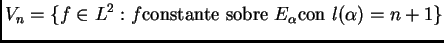 $\displaystyle V_{n}=\{f\in L^{2}:f \mathrm{constante\ sobre\ } E_{\alpha}
\mathrm{con\ } l(\alpha)=n+1\}$