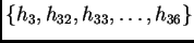 $\displaystyle \{h_{3}, h_{32}, h_{33}, \ldots, h_{36}\}$