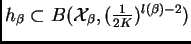 $ h_{\beta}\subset B(\mathcal{X}_{\beta},(\frac{1}{2K})^{l(\beta)-2})$