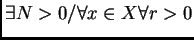 $ \exists N>0/\forall x\in X \forall
r>0$