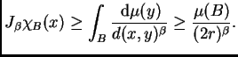 $\displaystyle J_{\beta}\chi_B(x)\geq \int_B\frac{\,{\rm d}\mu(y)}{d(x,y)^{\beta}} \geq
\frac{\mu(B)}{(2r)^{\beta}}.
$