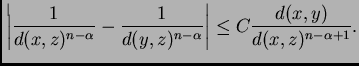 $\displaystyle \left\vert\frac{1}{d(x,z)^{n-\alpha}}-\frac{1}{d(y,z)^{n-\alpha}}\right\vert \leq
 C \frac{d(x,y)} {d(x,z)^{n-\alpha+1}}.$