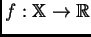 $ f:\mathbb{X}\rightarrow \mathbb{R}$