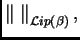 $ \left\Vert\; \right\Vert _{{\mathcal Lip}(\beta)},$