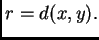 $ r=d(x,y).$