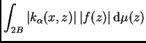 $\displaystyle \int_{2B}\left\vert k_{\alpha}(x,z)\right\vert \vert f(z)\vert\,{\rm d}\mu(z)$